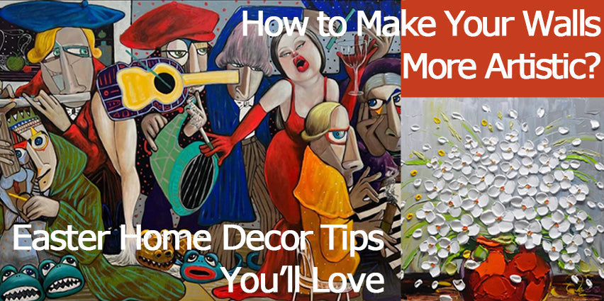How to Make Your Walls More Artistic? Easter Home Decor Tips You’ll Love