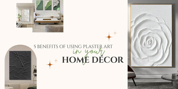 5 Benefits of Using Plaster Art in Your Home Décor